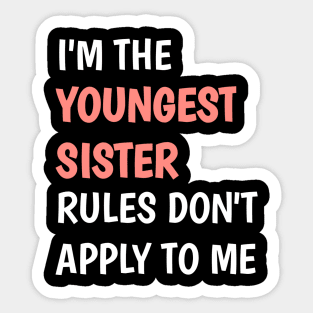 I am the youngest sister rules don't apply to me Sticker